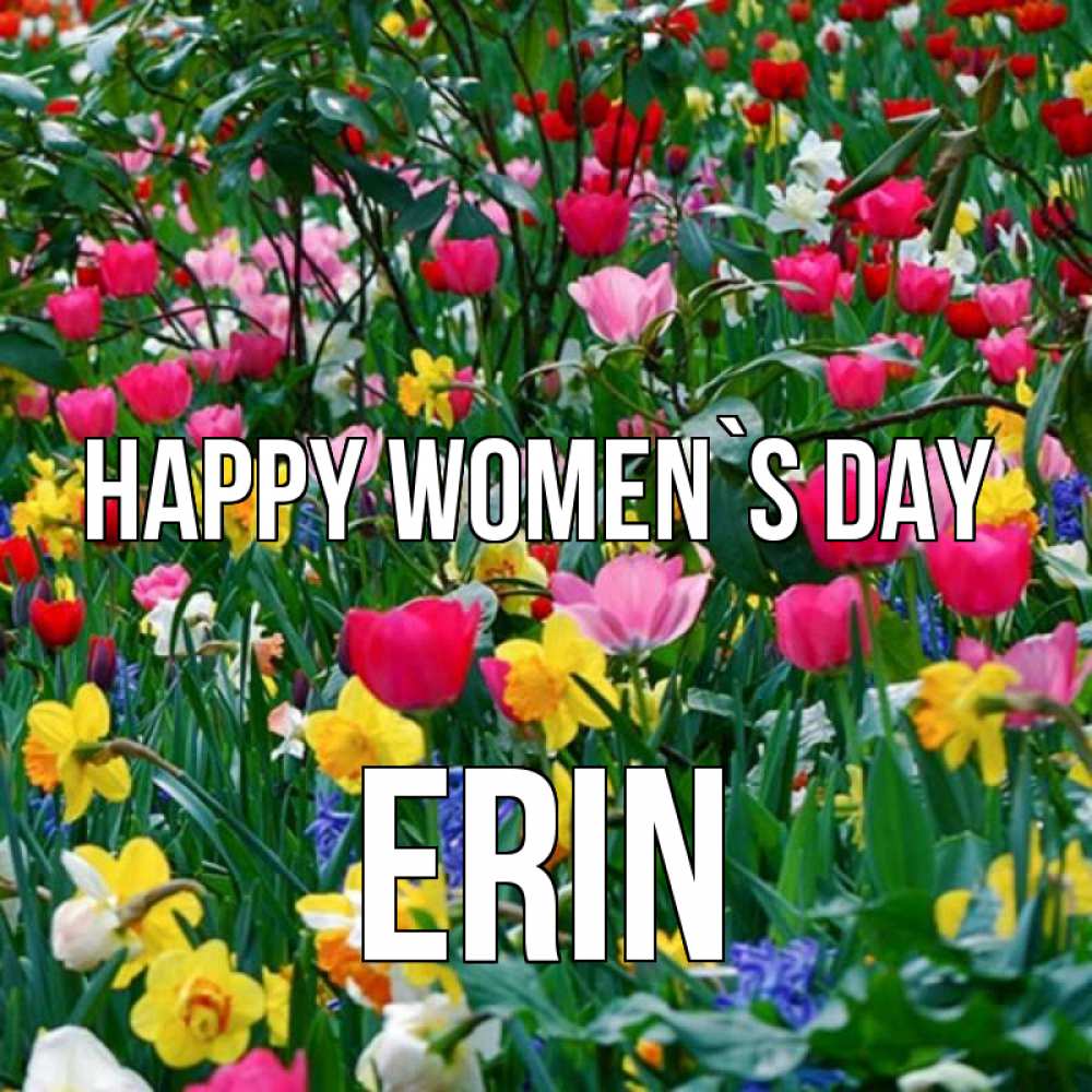 Greetings card с именем, Erin happy women`s day с международным женским днем поздравления для женщины Greetings with text for free download 